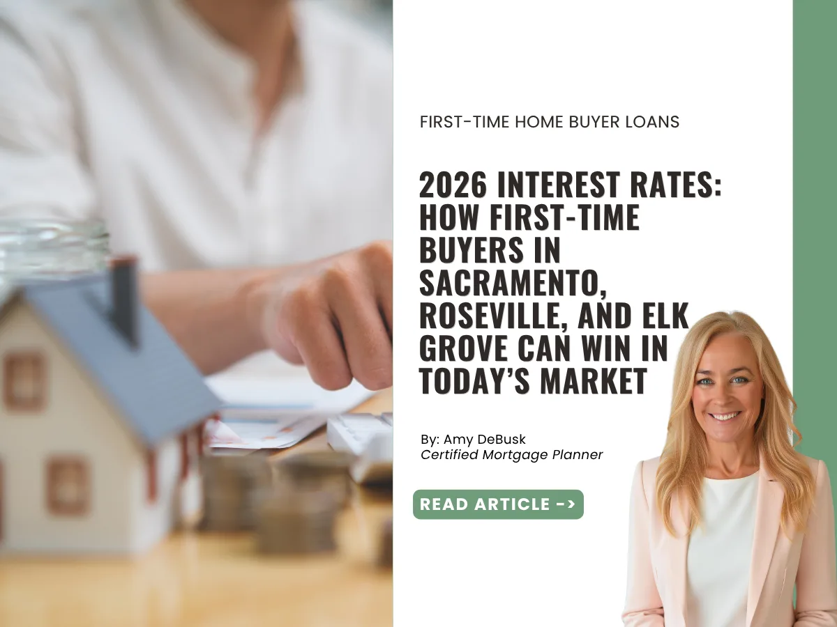 First-time homebuyer guide covering 2026 interest rates and home buying strategies in Sacramento, Roseville, and Elk Grove.