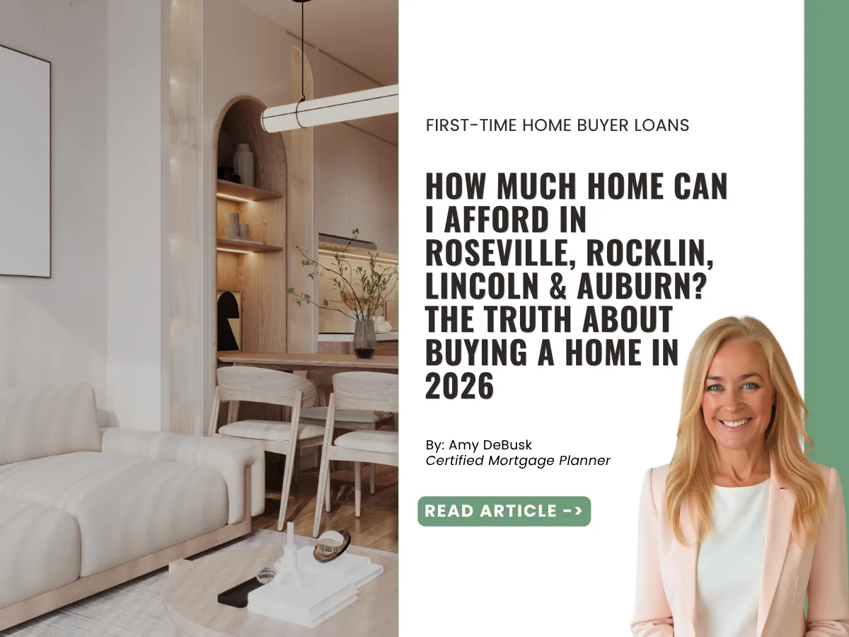 Featured blog graphic for first time home buyers showing a modern living room and dining area with the headline "How Much Home Can I Afford in Roseville, Rocklin, Lincoln & Auburn? The Truth About Buying a Home in 2026."